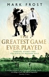 Mark Frost - The Greatest Game Ever Played - Vardon, Ouimet and the birth of modern golf.
