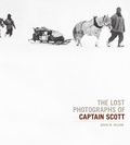 David Wilson - The Lost Photographs of Captain Scott /anglais.