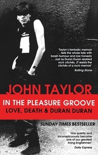 John Taylor - In The Pleasure Groove - Love, Death and Duran Duran.