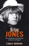 Laura Jackson - Brian Jones - The untold life and mysterious death of a rock legend.