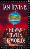 Ian Irvine - The Way Between The Worlds - The View From The Mirror, Volume Four (A Three Worlds Novel).