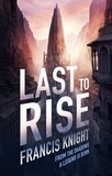 Francis Knight - Last to Rise - Book 3 of the Rojan Dizon Novels.