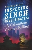 Shamini Flint - Inspector Singh Investigates: A Calamitous Chinese Killing - Number 6 in series.