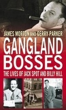 James Morton et Jerry Parker - Gangland Bosses - The Lives of Jack Spot and Billy Hill.