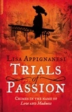 Lisa Appignanesi - Trials of Passion - Crimes in the Name of Love and Madness.