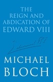 Michaël Bloch - The Reign and Abdication of Edward VIII.