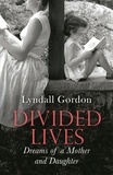 Lyndall Gordon - Divided Lives - Dreams of a Mother and a Daughter.