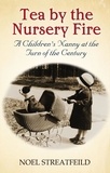 Noel Streatfeild - Tea By The Nursery Fire - A Children's Nanny at the Turn of the Century.