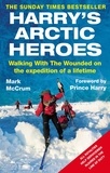 Mark McCrum - Harry's Arctic Heroes - Walking with the Wounded on the Expedition of a Lifetime.
