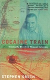 Stephen Smith - Cocaine Train - Tracing My Bloodline Through Colombia.