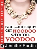 Jennifer Rardin - Paul and Brady Get Hoodoo with the Voodoo.