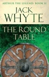 Jack Whyte - The Round Table - Legends of Camelot 9 (Arthur the Legend – Book II).