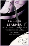 Tobsha Learner - The Man Who Loved Sound, The Listening Room &amp; The Root - 3 erotic tales.