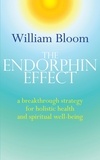 William Bloom - The Endorphin Effect - A breakthrough strategy for holistic health and spiritual wellbeing.