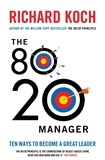 Richard Koch - The 80/20 Manager - Ten ways to become a great leader.
