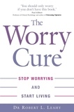 Robert L. Leahy - The Worry Cure - Stop worrying and start living.