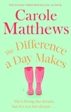 Carole Matthews - The Difference a Day Makes - The moving, uplifting novel from the Sunday Times bestseller.