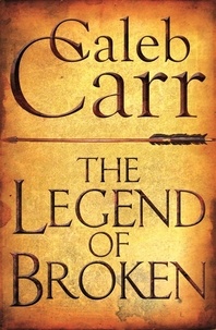 Caleb Carr - The Legend of Broken.