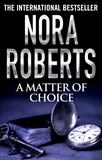 Nora Roberts - A Matter of Choice.