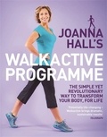 Joanna Hall et Lucy Atkins - Joanna Hall's Walkactive Programme - The simple yet revolutionary way to transform your body, for life.