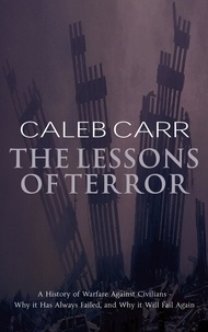 Caleb Carr - The Lessons Of Terror - A History of Warfare Against Civilians.