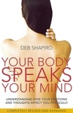 Deb Shapiro - Your Body Speaks Your Mind - Understanding how your emotions and thoughts affect you physically.