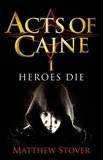 Matthew Stover - Heroes Die - Book 1 of The Acts of Caine.