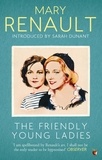 Mary Renault et Sarah Dunant - The Friendly Young Ladies - A Virago Modern Classic.