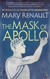 Mary Renault et Charlotte Mendelson - The Mask of Apollo - A Virago Modern Classic.