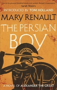 Mary Renault et Tom Holland - The Persian Boy - A Novel of Alexander the Great: A Virago Modern Classic.