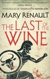 Mary Renault et Charlotte Mendelson - The Last of the Wine - A Virago Modern Classic.