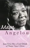 Maya Angelou - Just Give Me A Cool Drink Of Water 'Fore I Diiie.
