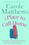 Carole Matthews - A Place to Call Home - The moving, uplifting story from the Sunday Times bestseller.