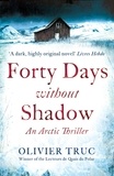 Olivier Truc - Forty Days Without Shadow - An Arctic Thriller.