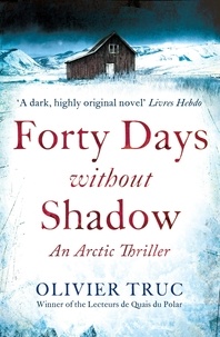 Olivier Truc - Forty Days Without Shadow - An Arctic Thriller.