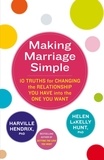 Harville Hendrix et Helen Lakelly Hunt - Making Marriage Simple - 10 Truths for Changing the Relationship You Have into the One You Want.