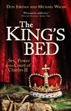 Don Jordan et Michael Walsh - The King's Bed - Sex, Power and the Court of Charles II.