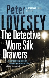 Peter Lovesey - The Detective Wore Silk Drawers - The Second Sergeant Cribb Mystery.