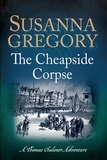 Susanna Gregory - The Cheapside Corpse - The Tenth Thomas Chaloner Adventure.