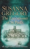 Susanna Gregory - The Executioner of St Paul's - The Twelfth Thomas Chaloner Adventure.