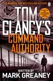Tom Clancy et Mark Greaney - Command Authority - INSPIRATION FOR THE THRILLING AMAZON PRIME SERIES JACK RYAN.