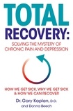 Gary Kaplan et Donna Beech - Total Recovery - Solving the Mystery of Chronic Pain and Depression.