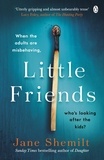 Jane Shemilt - Little Friends - An utterly gripping and shocking new psychological suspense from the bestselling author of DAUGHTER.