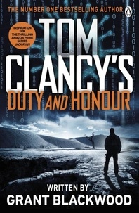 Grant Blackwood - Tom Clancy's Duty and Honour - INSPIRATION FOR THE THRILLING AMAZON PRIME SERIES JACK RYAN.