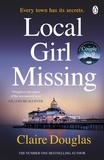 Claire Douglas - Local Girl Missing - The thrilling novel from the author of THE COUPLE AT NO 9.