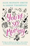 Alex Manson-Smith et Sarah Thompson - You're So Mummy.