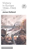 James Holland - Victory in Europe 1944-1945: A Ladybird Expert Book - (WW2 #11).