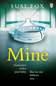 Susi Fox - Mine - Someone's stolen your baby. But no one believes you. The edge-of-your-seat psychological thriller you don't want to miss.