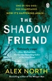 Alex North - The Shadow Friend - The gripping new psychological thriller from the Richard &amp; Judy bestselling author of The Whisper Man.