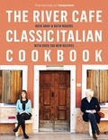 Rose Gray et Ruth Rogers - The River Cafe Classic Italian Cookbook.